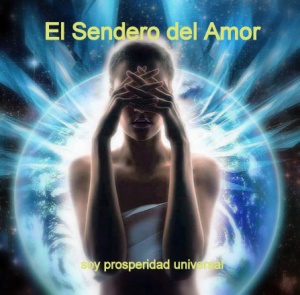 EL SENDERO DEL AMOR - SOY PROSPERIDAD UNIVERSAL
